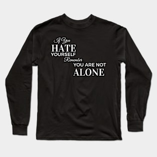 If You Hate Yourself - White Text Long Sleeve T-Shirt